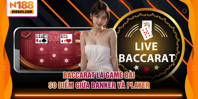 Baccarat là game bài so điểm giữa banker và player