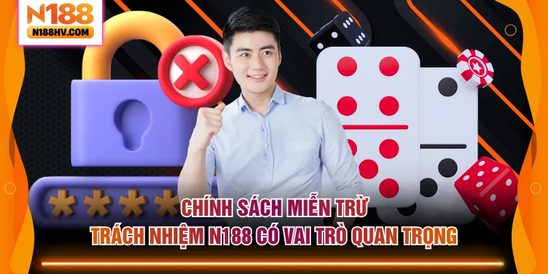 Chính sách miễn trừ trách nhiệm N188 có vai trò quan trọng