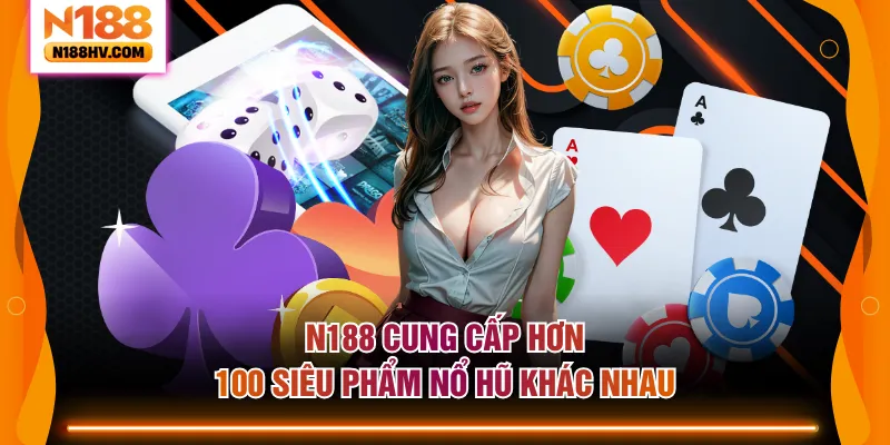 N188 cung cấp hơn 100 siêu phẩm nổ hũ khác nhau