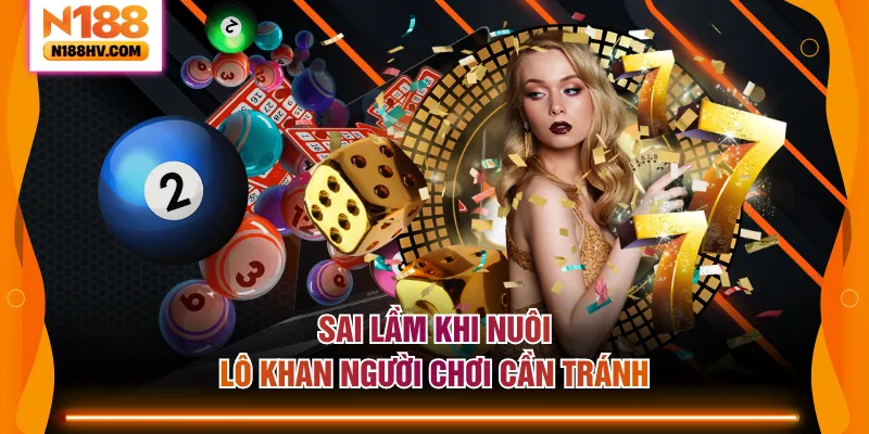 Sai lầm khi nuôi lô khan người chơi cần tránh