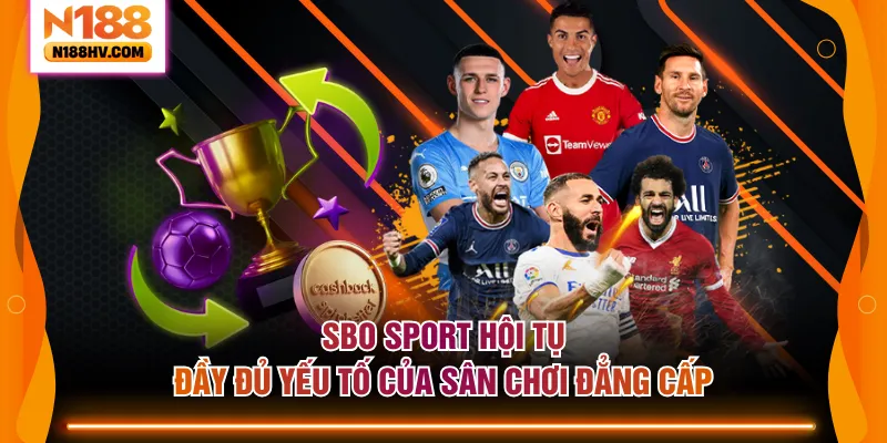 SBO Sport hội tụ đầy đủ yếu tố của sân chơi đẳng cấp