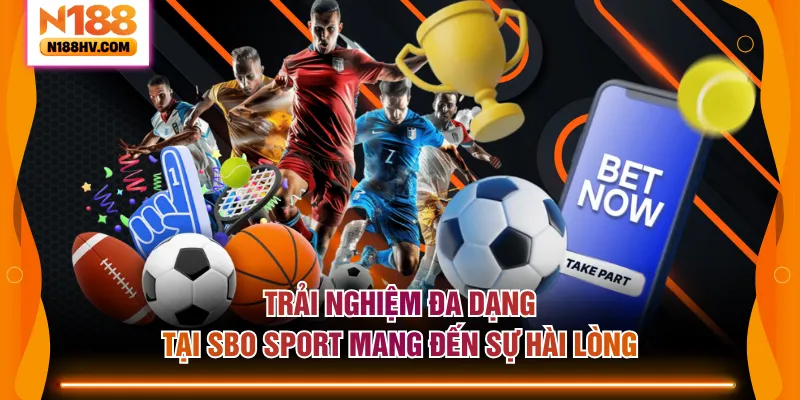 Trải nghiệm đa dạng tại SBO Sport mang đến sự hài lòng